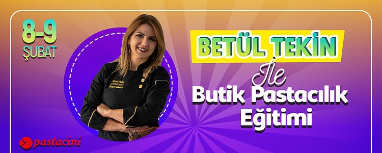 BETÜL TEKİN İLE BUTİK PASTACILIK EĞİTİMİ